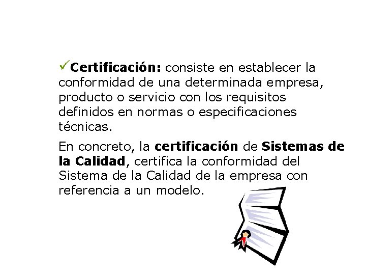 üCertificación: consiste en establecer la conformidad de una determinada empresa, producto o servicio con