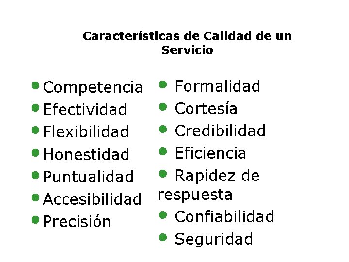 Características de Calidad de un Servicio • Competencia • Efectividad • Flexibilidad • Honestidad