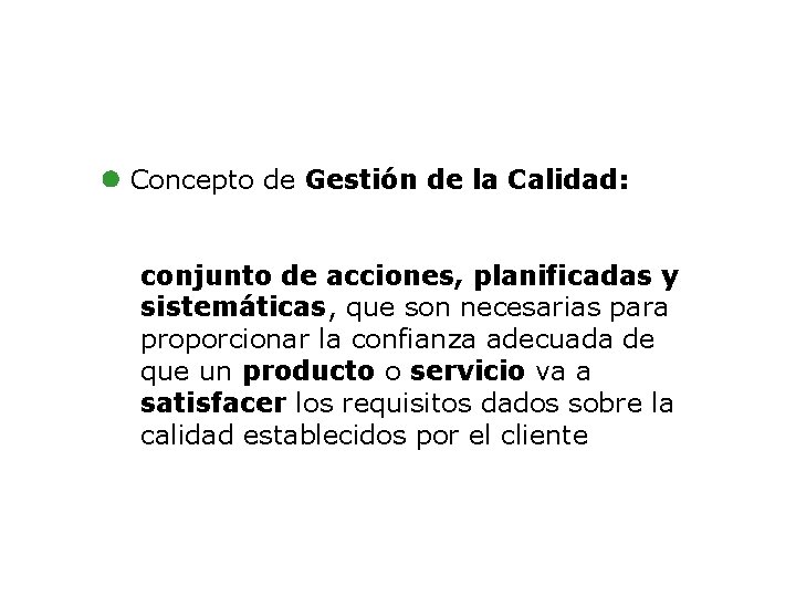 l Concepto de Gestión de la Calidad: conjunto de acciones, planificadas y sistemáticas, que