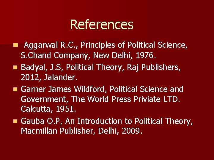 References n Aggarwal R. C. , Principles of Political Science, S. Chand Company, New