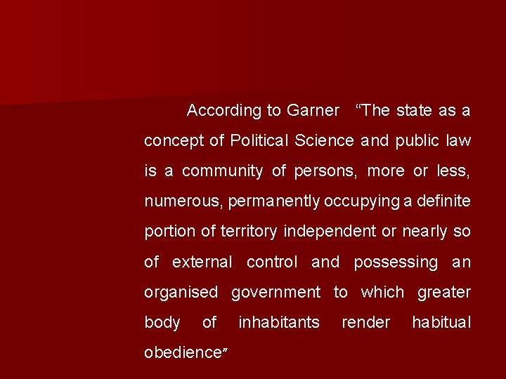 According to Garner “The state as a concept of Political Science and public law