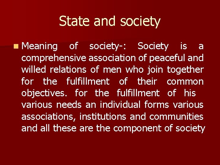 State and society n Meaning of society-: Society is a comprehensive association of peaceful