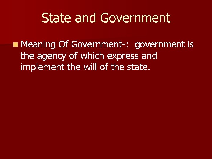 State and Government n Meaning Of Government-: government is the agency of which express