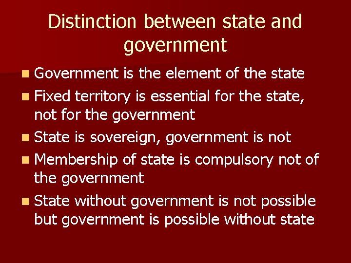 Distinction between state and government n Government is the element of the state n