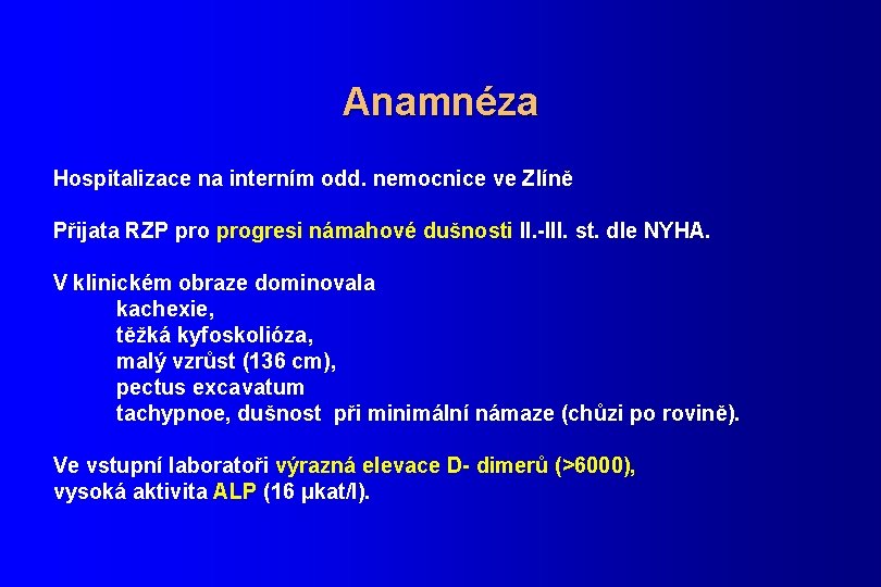 Anamnéza Hospitalizace na interním odd. nemocnice ve Zlíně Přijata RZP progresi námahové dušnosti II.