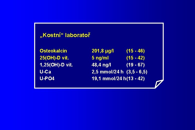 „Kostní“ laboratoř Osteokalcin 25(OH)-D vit. 1, 25(OH)-D vit. U-Ca U-PO 4 201, 8 μg/l
