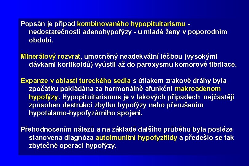 Popsán je případ kombinovaného hypopituitarismu - nedostatečnosti adenohypofýzy - u mladé ženy v poporodním