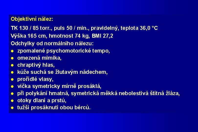 Objektivní nález: TK 130 / 85 torr. , puls 50 / min. , pravidelný,