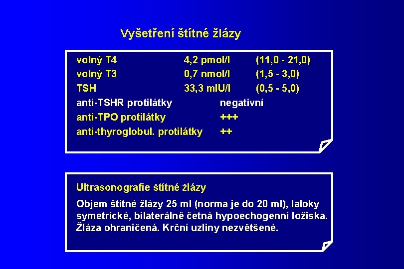 Vyšetření štítné žlázy volný T 4 4, 2 pmol/l (11, 0 - 21, 0)