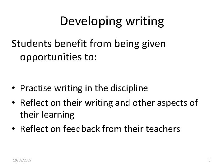 Developing writing Students benefit from being given opportunities to: • Practise writing in the