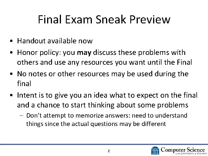 Final Exam Sneak Preview • Handout available now • Honor policy: you may discuss Final Exam Sneak Preview • Handout available now • Honor policy: you may discuss
