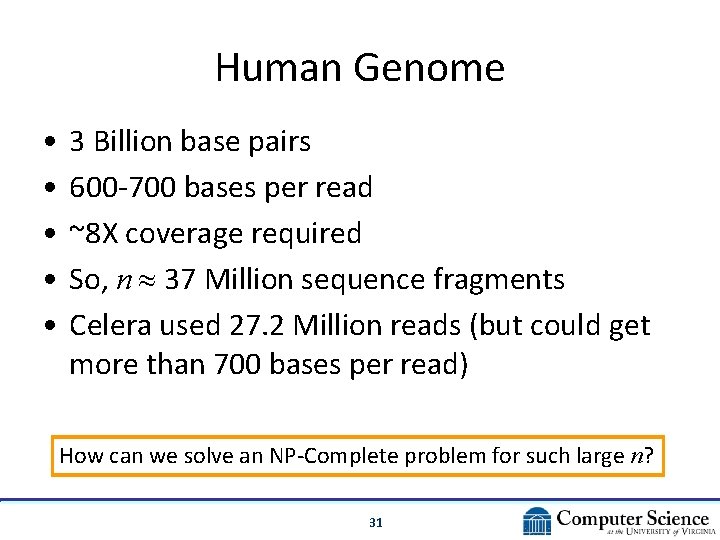 Human Genome • • • 3 Billion base pairs 600 -700 bases per read Human Genome • • • 3 Billion base pairs 600 -700 bases per read