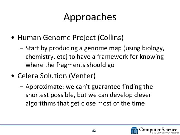 Approaches • Human Genome Project (Collins) – Start by producing a genome map (using Approaches • Human Genome Project (Collins) – Start by producing a genome map (using
