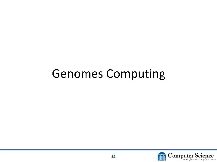 Genomes Computing 34 Genomes Computing 34