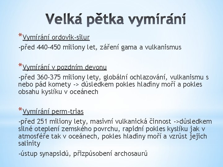 *Vymírání ordovik-silur -před 440 -450 miliony let, záření gama a vulkanismus *Vymírání v pozdním