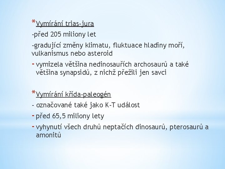 *Vymírání trias-jura -před 205 miliony let -gradující změny klimatu, fluktuace hladiny moří, vulkanismus nebo