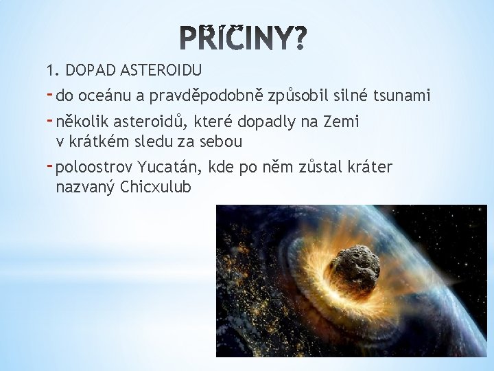 1. DOPAD ASTEROIDU - do oceánu a pravděpodobně způsobil silné tsunami - několik asteroidů,