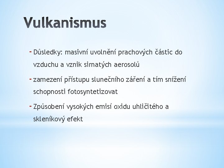 - Důsledky: masivní uvolnění prachových částic do vzduchu a vznik sirnatých aerosolů - zamezení