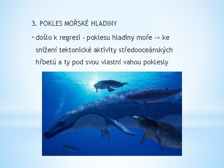 3. POKLES MOŘSKÉ HLADINY - došlo k regresi - poklesu hladiny moře -> ke