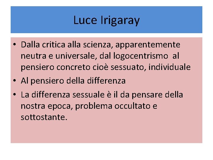 Luce Irigaray • Dalla critica alla scienza, apparentemente neutra e universale, dal logocentrismo al