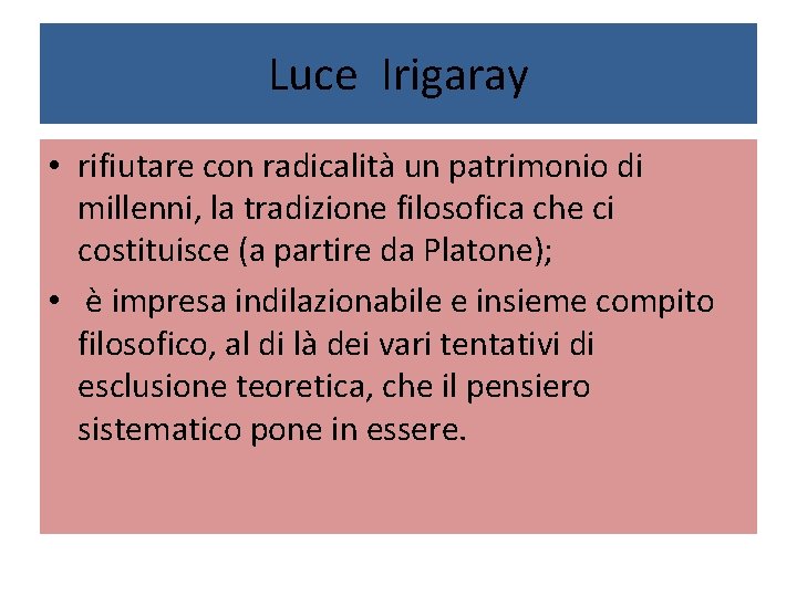 Luce Irigaray • rifiutare con radicalità un patrimonio di millenni, la tradizione filosofica che