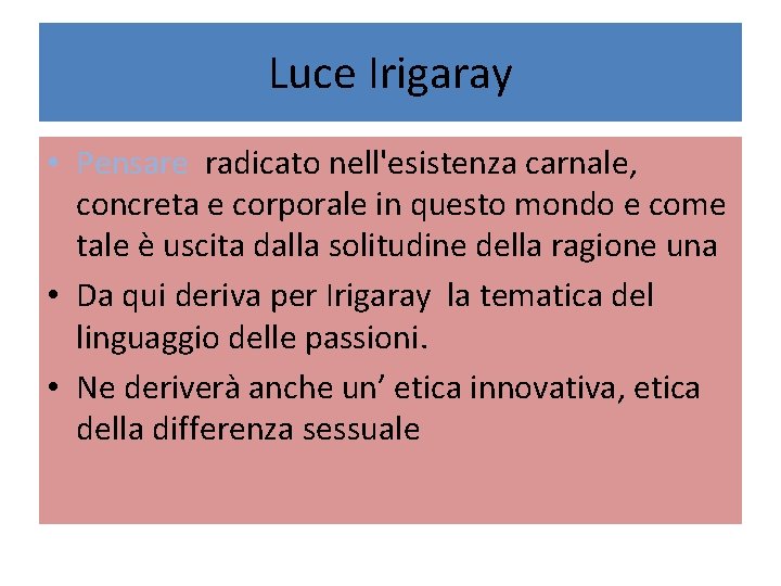 Luce Irigaray • Pensare radicato nell'esistenza carnale, concreta e corporale in questo mondo e