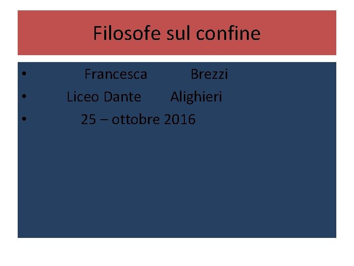 Filosofe sul confine • Francesca Brezzi • Liceo Dante Alighieri • 25 – ottobre