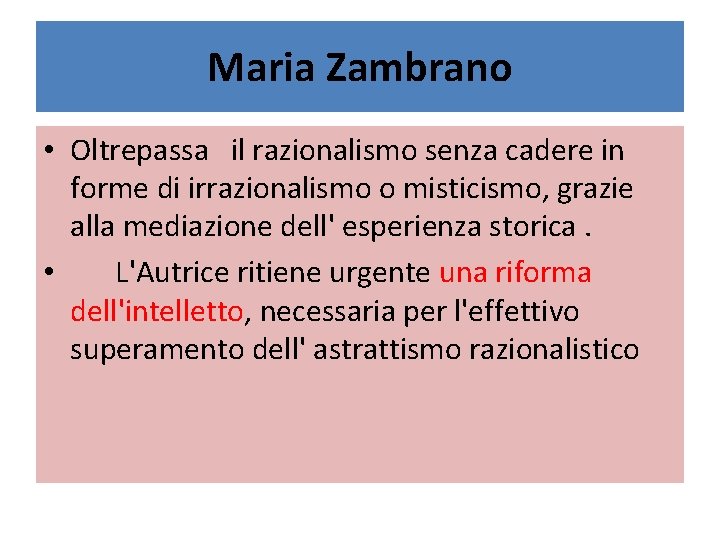 Maria Zambrano • Oltrepassa il razionalismo senza cadere in forme di irrazionalismo o misticismo,