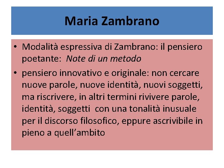 Maria Zambrano • Modalità espressiva di Zambrano: il pensiero poetante: Note di un metodo