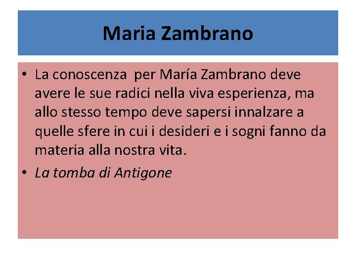 Maria Zambrano • La conoscenza per María Zambrano deve avere le sue radici nella