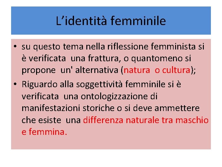 L’identità femminile • su questo tema nella riflessione femminista si è verificata una frattura,