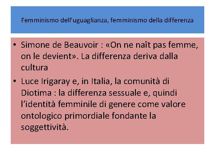 Femminismo dell’uguaglianza, femminismo della differenza • Simone de Beauvoir : «On ne naît pas