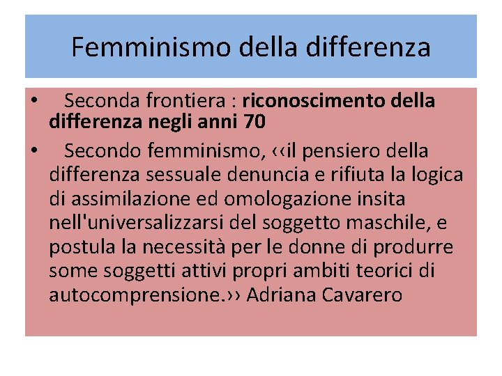 Femminismo della differenza • Seconda frontiera : riconoscimento della differenza negli anni 70 •