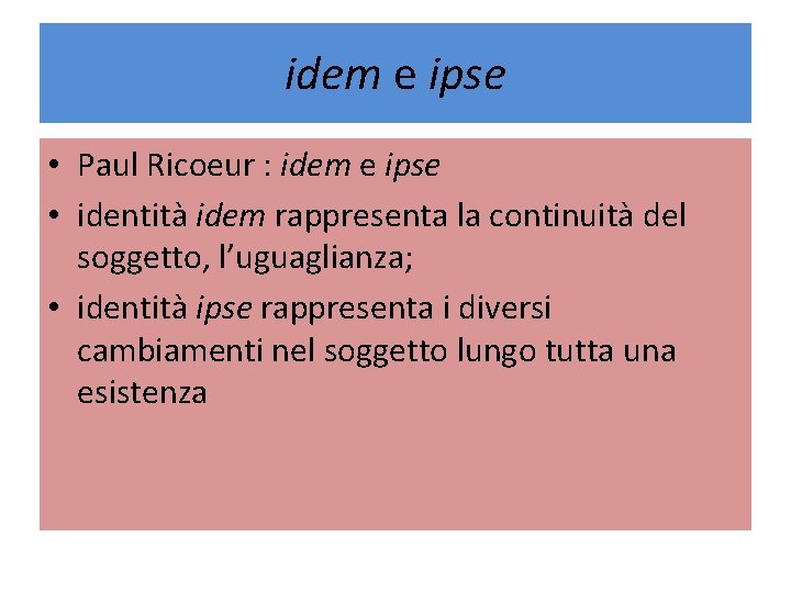 idem e ipse • Paul Ricoeur : idem e ipse • identità idem rappresenta