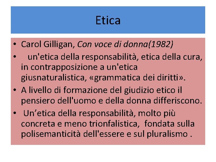 Etica • Carol Gilligan, Con voce di donna(1982) • un'etica della responsabilità, etica della