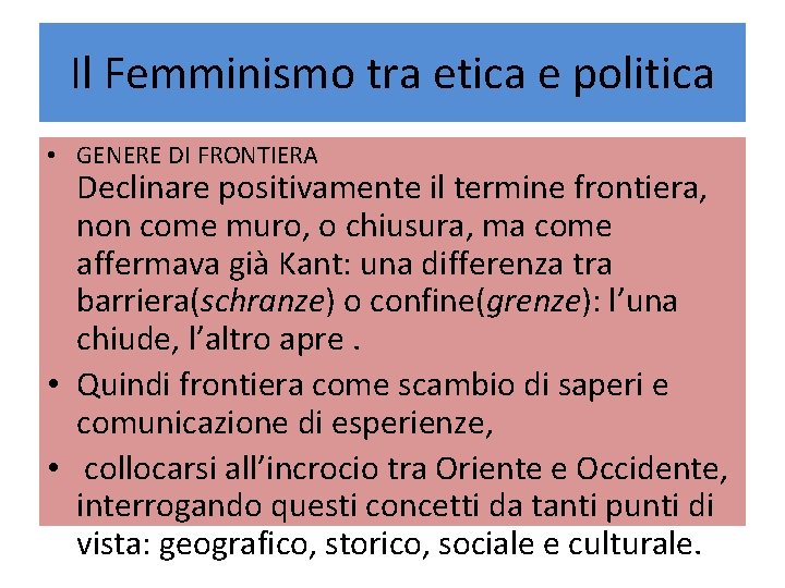 Il Femminismo tra etica e politica • GENERE DI FRONTIERA Declinare positivamente il termine