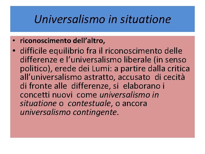 Universalismo in situatione • riconoscimento dell’altro, • difficile equilibrio fra il riconoscimento delle differenze