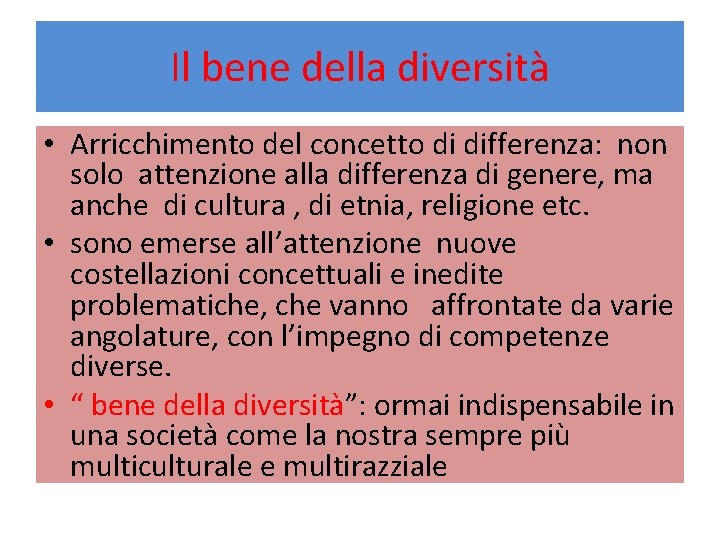 Il bene della diversità • Arricchimento del concetto di differenza: non solo attenzione alla