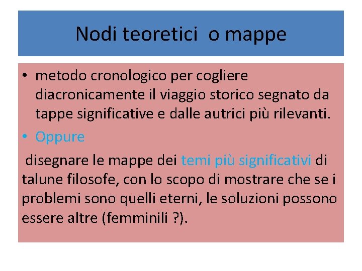 Nodi teoretici o mappe • metodo cronologico per cogliere diacronicamente il viaggio storico segnato