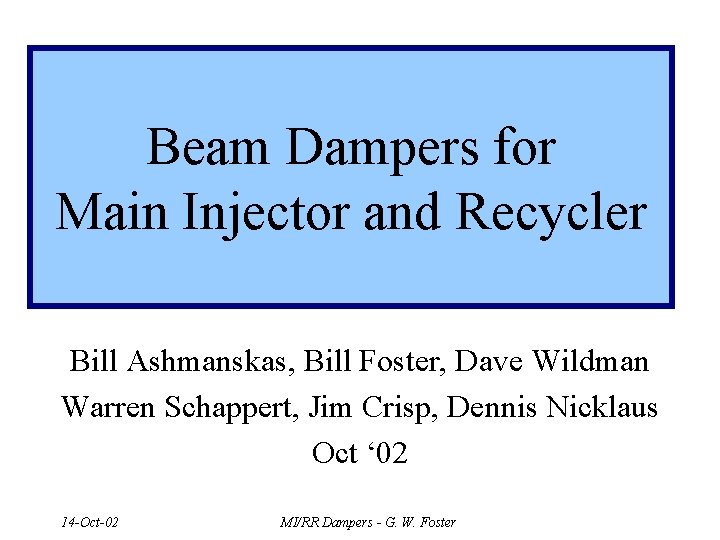 Beam Dampers for Main Injector and Recycler Bill Ashmanskas, Bill Foster, Dave Wildman Warren