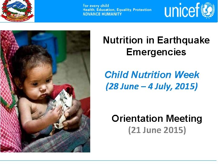 Nutrition in Earthquake Emergencies Child Nutrition Week (28 June – 4 July, 2015) Orientation