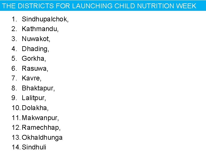 THE DISTRICTS FOR LAUNCHING CHILD NUTRITION WEEK 1. Sindhupalchok, 2. Kathmandu, 3. Nuwakot, 4.