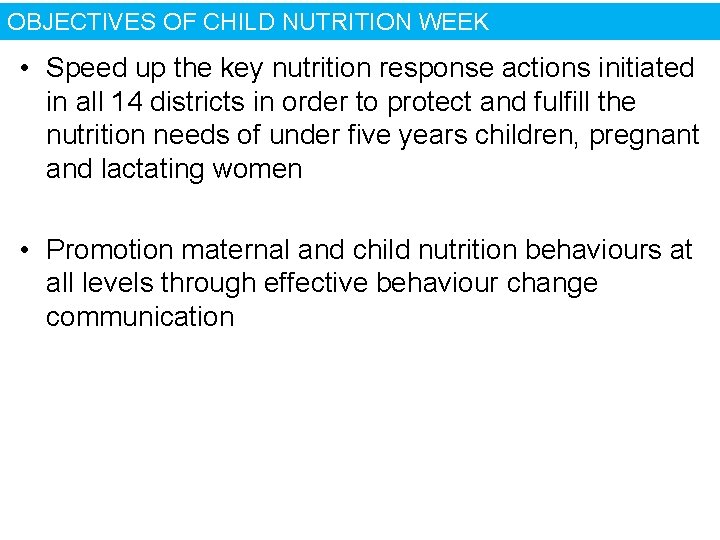 OBJECTIVES OF CHILD NUTRITION WEEK • Speed up the key nutrition response actions initiated