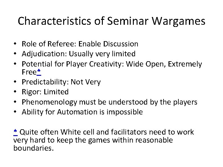 Characteristics of Seminar Wargames • Role of Referee: Enable Discussion • Adjudication: Usually very