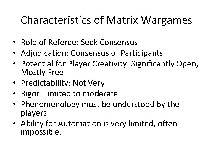 Characteristics of Matrix Wargames • Role of Referee: Seek Consensus • Adjudication: Consensus of