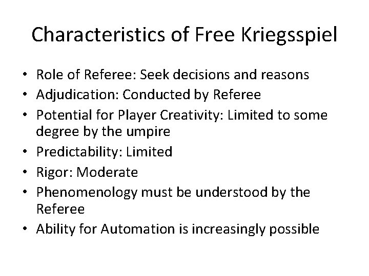 Characteristics of Free Kriegsspiel • Role of Referee: Seek decisions and reasons • Adjudication: