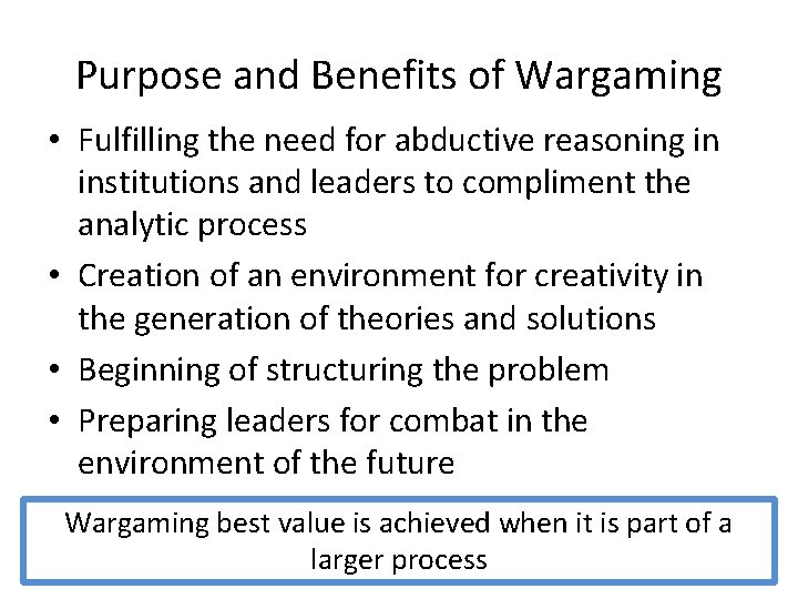 Purpose and Benefits of Wargaming • Fulfilling the need for abductive reasoning in institutions