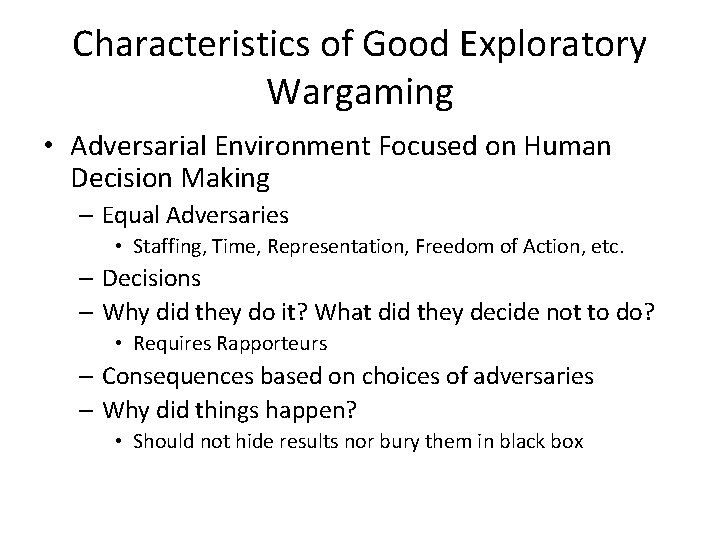 Characteristics of Good Exploratory Wargaming • Adversarial Environment Focused on Human Decision Making –