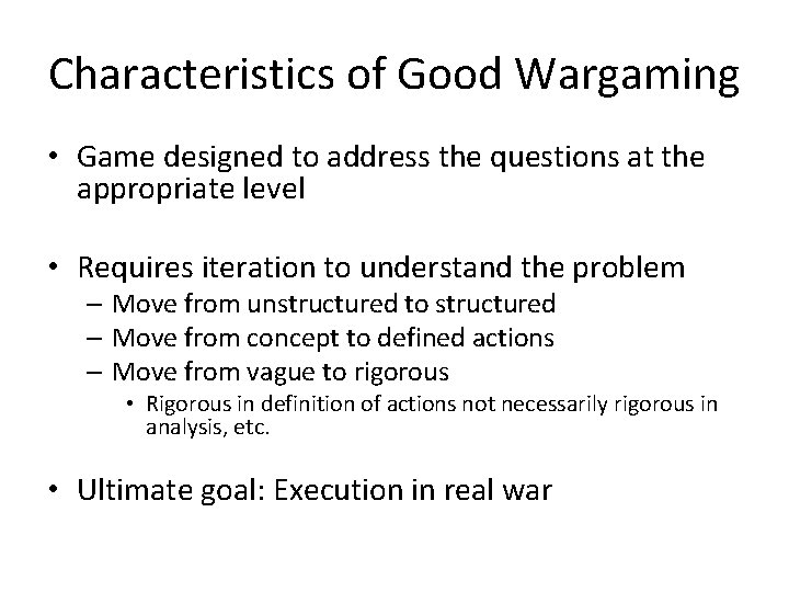 Characteristics of Good Wargaming • Game designed to address the questions at the appropriate
