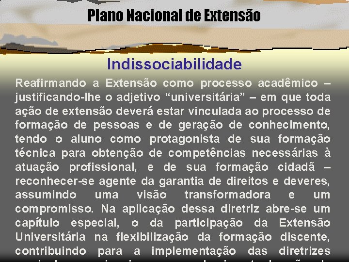 Plano Nacional de Extensão Indissociabilidade Reafirmando a Extensão como processo acadêmico – justificando-lhe o